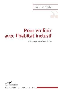 Pour en finir avec l'habitat inclusif : sociologie d'une forclusion