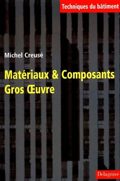 Matériaux et composants, gros-oeuvre Matériaux et composants, gros-oeuvre