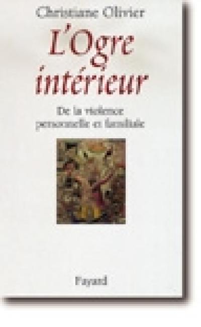 L'ogre intérieur : de la violence personnelle et familiale