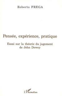 Pensée, expérience, pratique : essai sur la théorie du jugement de John Dewey