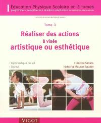 Education physique scolaire : programmes, compétences, situations et évaluations de la sixième à la terminale. Vol. 3. Réaliser des actions à visée artistique ou esthétique : gymnastique au sol, danse