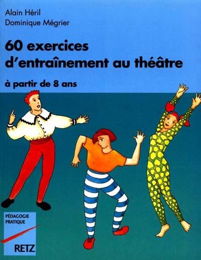 60 exercices d'entraînement au théâtre : à partir de 8 ans