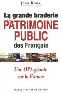 La grande braderie du patrimoine public des Français : une OPA géante sur la France