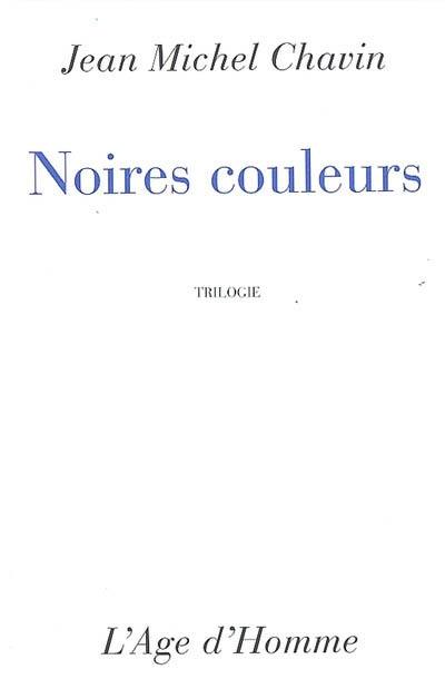 Noires couleurs : trilogie