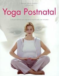 Le yoga postnatal : renforcement du corps et de l'esprit après une naissance : un guide pour les jeunes mamans