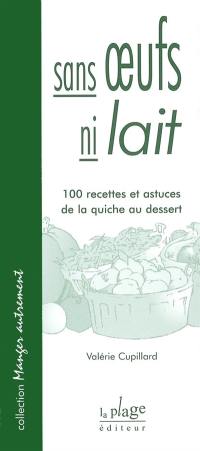 Sans oeufs, ni lait : 100 recettes et astuces de la quiche au dessert