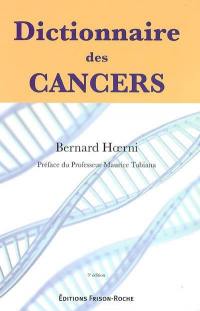 Dictionnaire des cancers : histoire, science, médecine, société