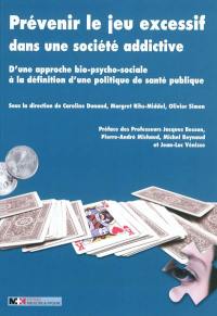 Prévenir le jeu excessif dans une société addictive : d'une approche bio-psycho-sociale à la définition d'une politique de santé publique