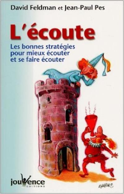 L'écoute : les bonnes stratégies pour mieux écouter et se faire écouter