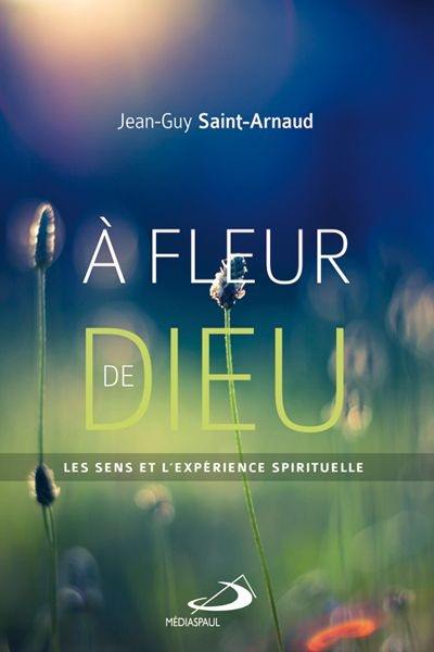 À fleur de Dieu : sens et l'expérience spirituelle