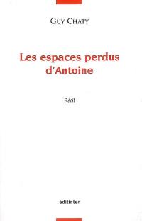 Les espaces perdus d'Antoine : récit