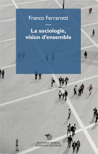 La sociologie, vision d'ensemble