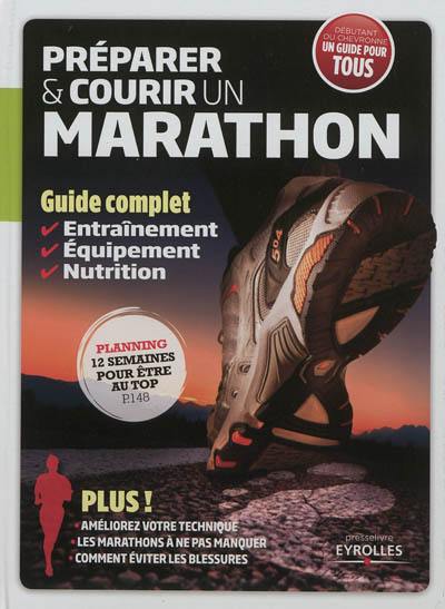 Préparer & courir un marathon : guide complet : entraînement, équipement, nutrition