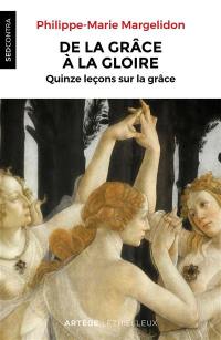 De la grâce à la gloire : quinze leçons sur la grâce