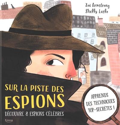 Sur la piste des espions : découvre 8 espions célèbres Sur la piste des espions : découvre 8 espions célèbres