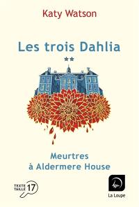 Les trois Dahlia. Vol. 1. Meurtres à Aldermere House : deuxième partie