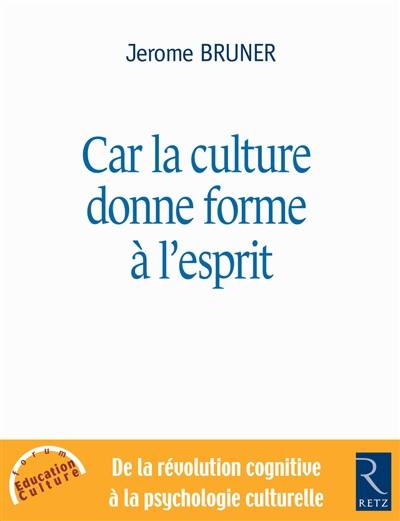 Car la culture donne forme à l'esprit : de la révolution cognitive à la psychologie culturelle