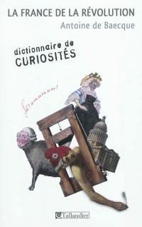 La France de la Révolution : dictionnaire de curiosités