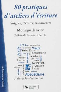 80 pratiques d'ateliers d'écriture : soigner, récolter, transmettre