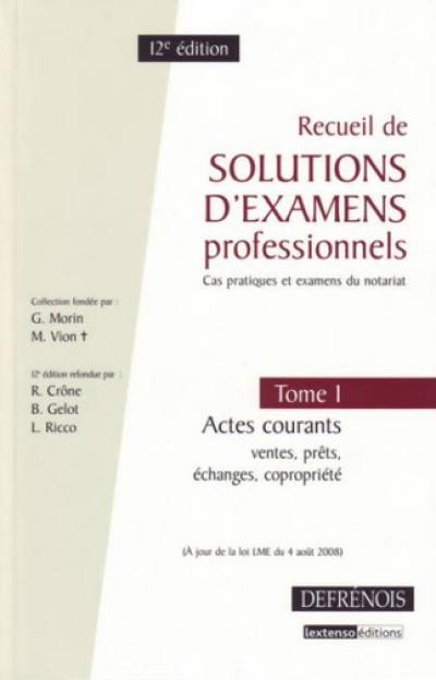 Recueil de solutions d'examens professionnels : cas pratiques et examens du notariat. Vol. 1. Actes courants : ventes, prêts, échanges, copropriété