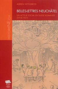 Belles-lettres Neuchâtel : un acteur social en Suisse romande : 1918-1957