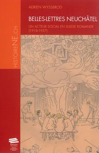 Belles-lettres Neuchâtel : un acteur social en Suisse romande : 1918-1957