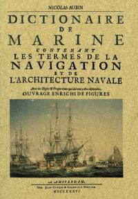 Dictionnaire de marine contenant les termes de la navigation et de l'architecture navale : avec les règles & proportions qui doivent y être observées : ouvrage enrichi de figures...