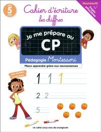 Je me prépare au CP : cahier d'écriture, les chiffres : pédagogie Montessori, mieux apprendre grâce aux neurosciences