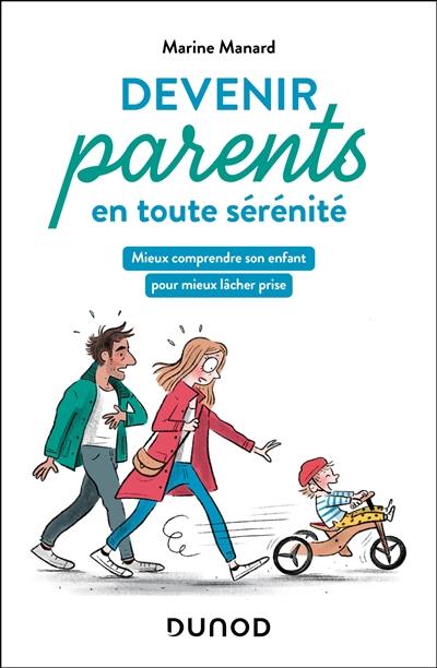 Devenir parents en toute sérénité : mieux comprendre son enfant pour mieux lâcher prise