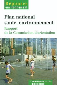 Plan national santé-environnement : rapport de la commission d'orientation