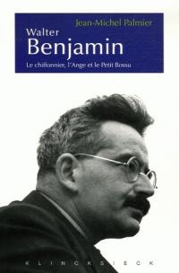 Walter Benjamin : le chiffonnier, l'ange et le petit bossu : esthétique et politique chez Walter Benjamin