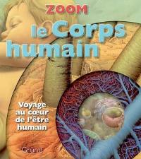 Le corps humain : voyage au coeur de l'être humain