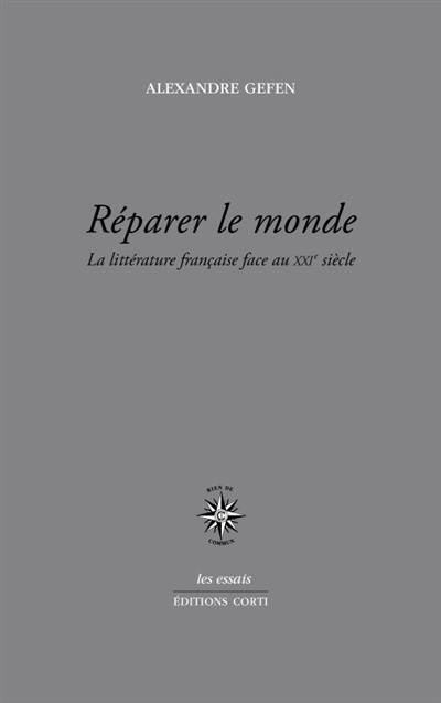 Réparer le monde : la littérature française face au XXIe siècle Réparer le monde : la littérature française face au XXIe siècle