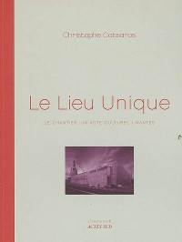 Le Lieu unique : le chantier, un acte culturel, Nantes