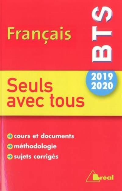 Français BTS 2019-2020 : seuls avec tous : cours et documents, méthodologie, sujets corrigés