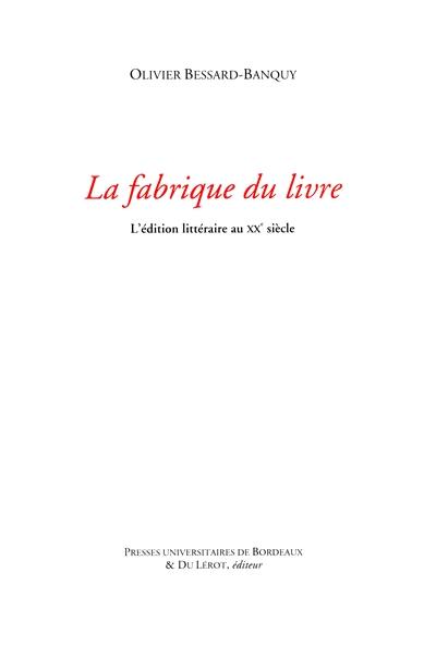 La fabrique du livre : l'édition littéraire au XXe siècle