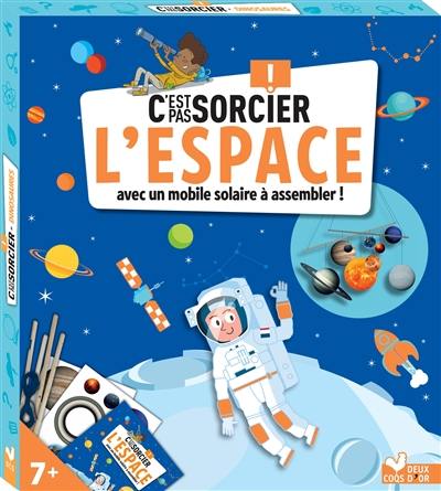 C'est pas sorcier ! : l'espace : avec un mobile solaire à assembler !