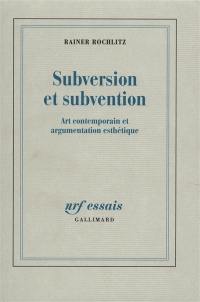 Subversion et subvention : art contemporain et argumentation esthétique