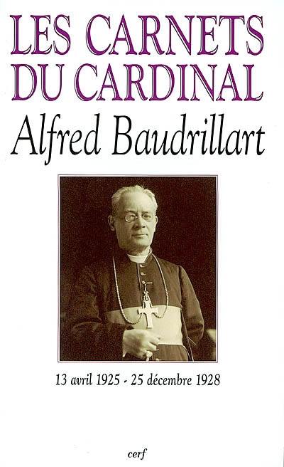 Les carnets du cardinal Baudrillart : 13 avril 1925-25 décembre 1928