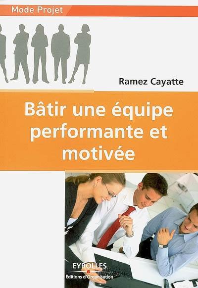 Bâtir une équipe performante et motivée