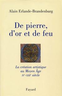 De pierre, d'or et de feu : la création artistique au Moyen Age (IVe-XIIIe siècle)