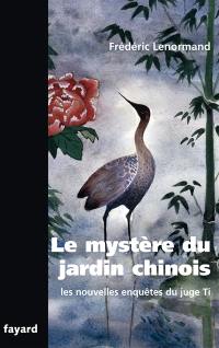 Les nouvelles enquêtes du juge Ti. Le mystère du jardin chinois