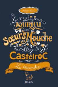 Le malicieux journal des soeurs Mouche au collège de Castelroc. Vol. 4. L'incendie