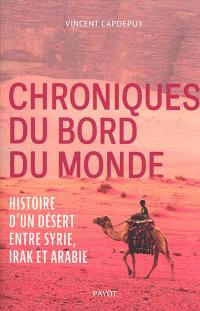 Chroniques du bord du monde : histoire d'un désert entre Syrie, Irak et Arabie