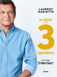 Je cuisine avec 3 ingrédients et pour 3 fois rien !