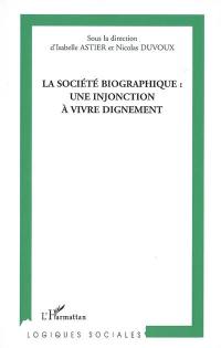 La société biographique : une injonction à vivre dignement