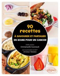 90 recettes à savourer et partager en soins pour un cancer