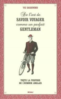 De l'art de savoir voyager comme un parfait gentleman : toute la perfidie de l'humour anglais