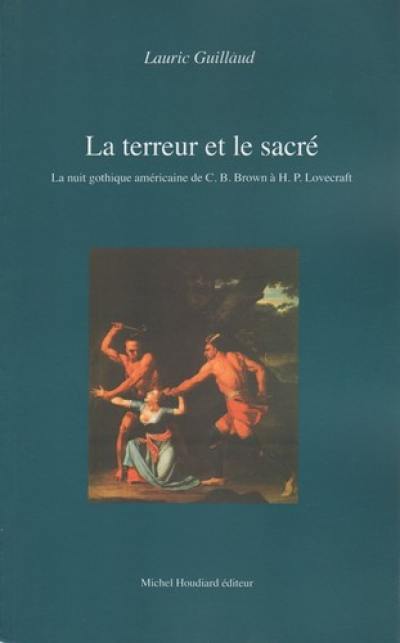 La terreur et le sacré : la nuit gothique américaine de C.B. Brown à H.P. Lovecraft