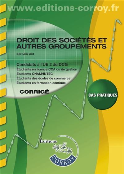 Droit des sociétés et autres groupements, droit pénal des groupements d'affaires : candidats à l'UE 2 du DCG : corrigé, cas pratiques